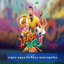 signo aquario hoje metropoles